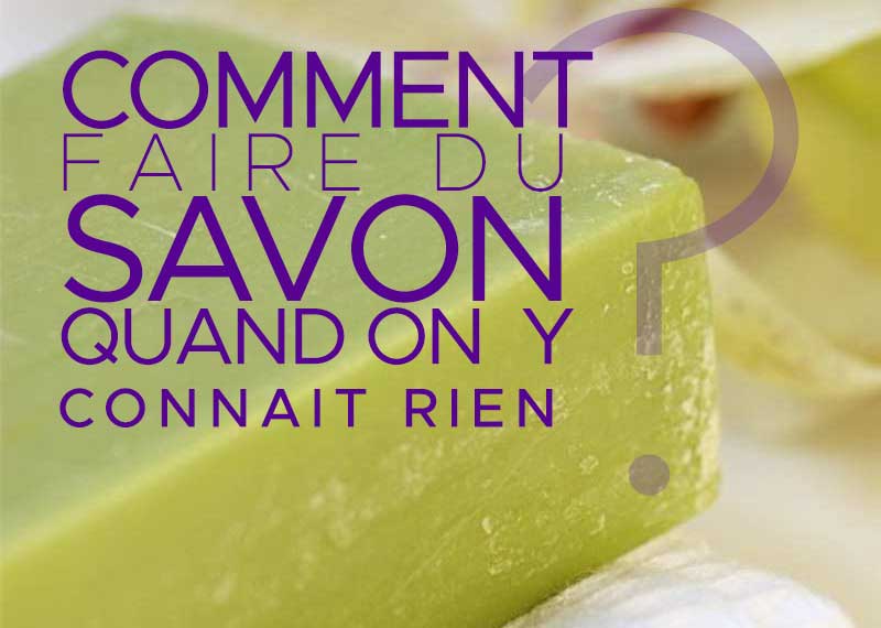 comment faire du savon grand débutant